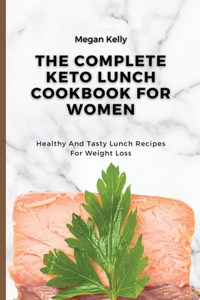 The Complete KETO Lunch Cookbook For Women