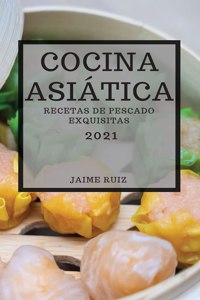 Cocina Asiatica 2021 (Asian Recipes 2021 Spanish Edition)