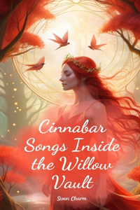 Cinnabar Songs Inside the Willow Vault