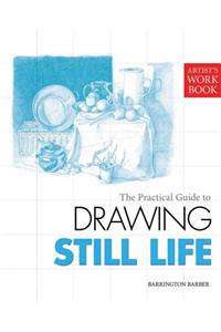 The Practical Guide to Drawing Still Life