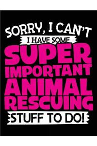 Sorry, I Can't I Have Some Super Important Animal Rescuing Stuff To Do!