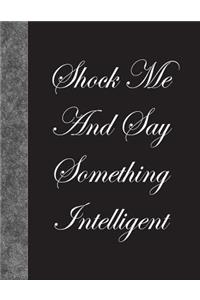 Shock Me And Say Something Intelligent