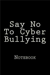 Say No To Cyber Bullying
