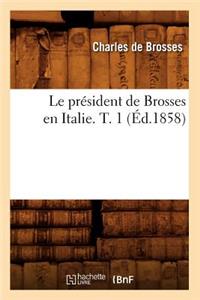 Le Président de Brosses En Italie. T. 1 (Éd.1858)