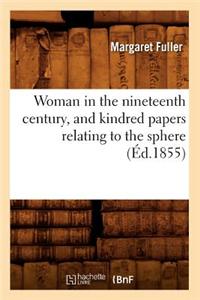 Woman in the Nineteenth Century, and Kindred Papers Relating to the Sphere (Éd.1855)