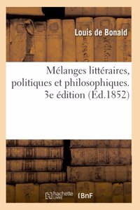 Mélanges Littéraires, Politiques Et Philosophiques. 3e Édition