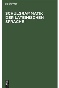 Schulgrammatik der Lateinischen Sprache