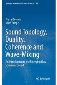 Sound Topology, Duality, Coherence and Wave-Mixing