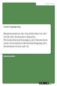 Repräsentation der Geschlechter in der Lexik der deutschen Sprache. Personenbezeichnungen des Deutschen unter besonderer Berücksichtigung der femininen Form auf -in