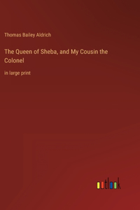 Queen of Sheba, and My Cousin the Colonel