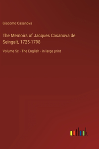 The Memoirs of Jacques Casanova de Seingalt, 1725-1798