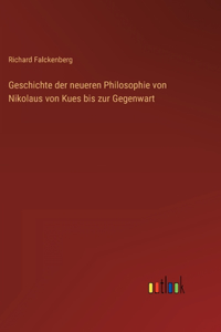 Geschichte der neueren Philosophie von Nikolaus von Kues bis zur Gegenwart