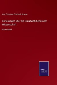 Vorlesungen über die Grundwahrheiten der Wissenschaft