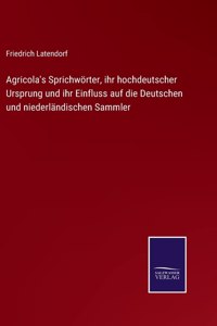 Agricola's Sprichwörter, ihr hochdeutscher Ursprung und ihr Einfluss auf die Deutschen und niederländischen Sammler