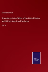 Adventures in the Wilds of the United States and British American Provinces