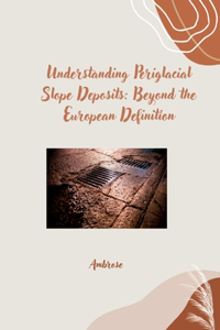 Understanding Periglacial Slope Deposits