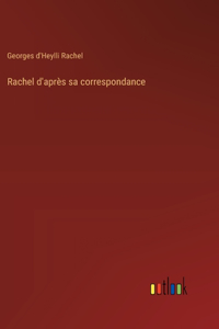 Rachel d'après sa correspondance