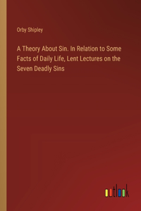 Theory About Sin. In Relation to Some Facts of Daily Life, Lent Lectures on the Seven Deadly Sins