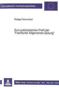 Zum Publizistischen Profil Der «Frankfurter Allgemeinen Zeitung»