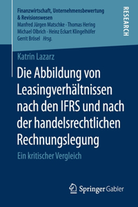 Abbildung Von Leasingverhältnissen Nach Den Ifrs Und Nach Der Handelsrechtlichen Rechnungslegung