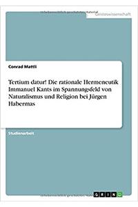 Tertium datur! Die rationale Hermeneutik Immanuel Kants im Spannungsfeld von Naturalismus und Religion bei Jürgen Habermas