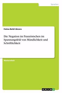 Die Negation im Französischen im Spannungsfeld von Mündlichkeit und Schriftlichkeit