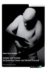 Subjekt und Freiheit bei Jean-Paul Sartre und Michel Foucault