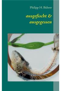 Ausgefischt & Ausgegessen