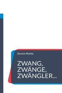 Zwang, Zwange, Zwangler...