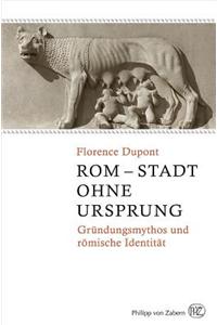 ROM Stadt Ohne Ursprung: Grundungsmythos Und Romische Identitat