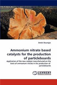 Ammonium Nitrate Based Catalysts for the Production of Particleboards
