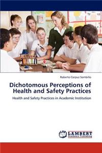 Dichotomous Perceptions of Health and Safety Practices