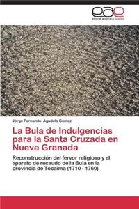 La Bula de Indulgencias Para La Santa Cruzada En Nueva Granada