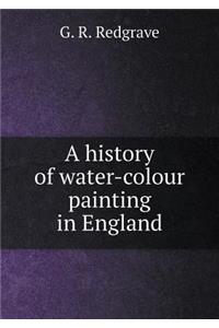 A history of water-colour painting in England