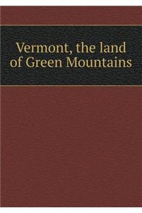 Vermont, the Land of Green Mountains