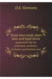 Texas laws made plain laws and legal forms prepared for the use of farmers, ranchmen, mechanics and business men