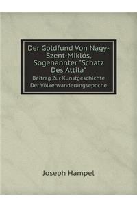Der Goldfund Von Nagy-Szent-Miklós, Sogenannter Schatz Des Attila Beitrag Zur Kunstgeschichte Der Völkerwanderungsepoche