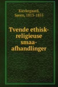 Tvende ethisk-religieuse smaa-afhandlinger