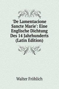 'De Lamentacione Sancte Marie': Eine Englische Dichtung Des 14 Jahrhunderts (Latin Edition)