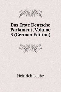 Das Erste Deutsche Parlament, Volume 3 (German Edition)