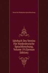 Jahrbuch Des Vereins Fur Niederdeutsche Sprachforschung, Volume 19 (German Edition)