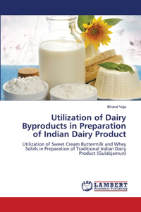 Utilization of Dairy Byproducts in Preparation of Indian Dairy Product