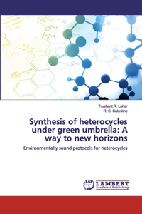 Synthesis of heterocycles under green umbrella