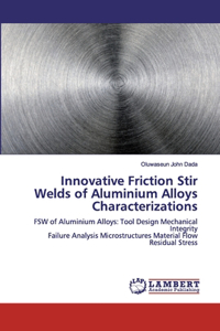 Innovative Friction Stir Welds of Aluminium Alloys Characterizations