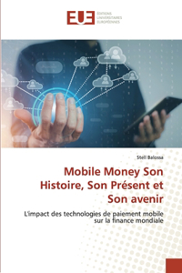 Mobile Money Son Histoire, Son Présent et Son avenir