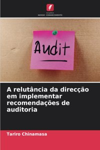 A relutância da direcção em implementar recomendações de auditoria
