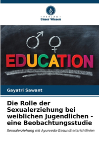Die Rolle der Sexualerziehung bei weiblichen Jugendlichen - eine Beobachtungsstudie