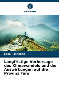 Langfristige Vorhersage des Klimawandels und der Auswirkungen auf die Provinz Fars