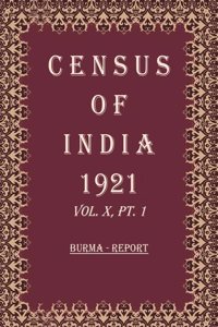 Census of India 1921: Burma - Tables and Administrative Volume Book 19 Vol. X, Pt. 2 & 3