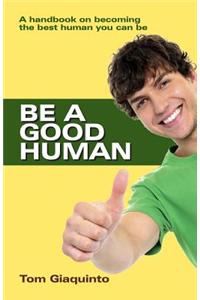 Be A Good Human